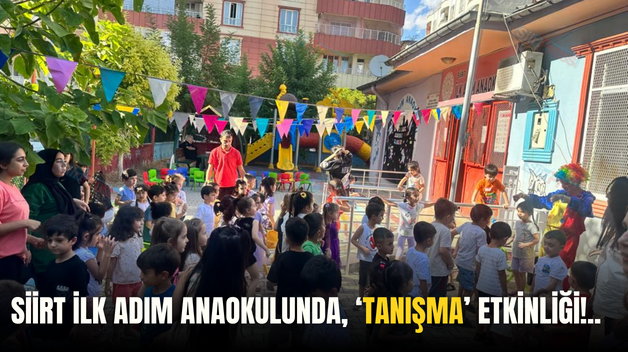 SİİRT İLK ADIM ANAOKULUNDA, ‘TANIŞMA’ ETKİNLİĞİ!..