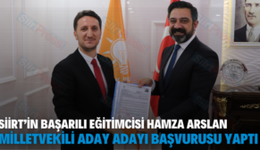 SİİRT’İN BAŞARILI EĞİTİMCİSİ HAMZA ARSLAN MİLLETVEKİLİ ADAY ADAYI BAŞVURUSU YAPTI