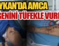 BAYKAN’DA AMCA YEĞENİNİ TÜFEKLE VURDU