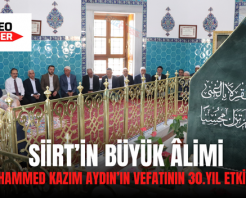 SİİRT’İN BÜYÜK ÂLİMİ ŞEYH MUHAMMED KAZIM AYDIN’IN VEFATININ 30.YIL ETKİNLİKLERİ