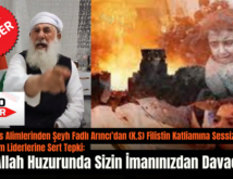 Siirt’in Ğavs Alimlerinden Şeyh Fadlı Arıncı’dan (K.S) Filistin Katliamına Sessiz Kalan Dünya İslam Liderlerine Sert Tepki: “Ben Allah Huzurunda Sizin İmanınızdan Davacıyım”