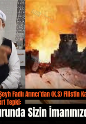 Siirt’in Ğavs Alimlerinden Şeyh Fadlı Arıncı’dan (K.S) Filistin Katliamına Sessiz Kalan Dünya İslam Liderlerine Sert Tepki: “Ben Allah Huzurunda Sizin İmanınızdan Davacıyım”