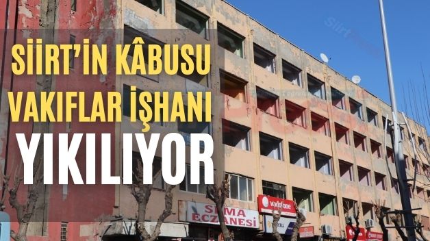 Siirt’in Kâbusu Vakıflar İşhanı Yıkılıyor