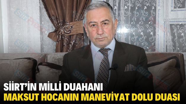 SİİRT’İN MİLLİ DUAHANI MAKSUT HOCANIN MANEVİYAT DOLU DUASI