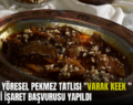 SİİRT’İN YÖRESEL PEKMEZ TATLISI “VARAK KEEK ” İÇİN COĞRAFİ İŞARET BAŞVURUSU YAPILDI