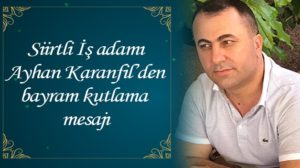 İşadamı ve AK Parti Siirt Belediye Meclis Üyesi Ayhan Karanfil,