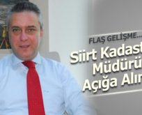 SİİRT KADASTRO MÜDÜRÜ GÜNAY DEMİR AÇIĞA ALINDI