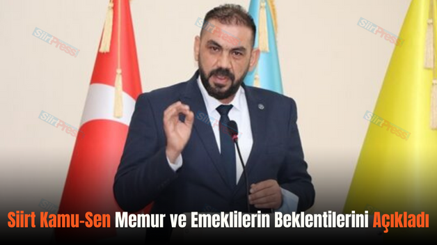 Siirt Kamu-Sen Memur ve Emeklilerin Beklentilerini Açıkladı