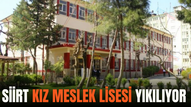 SİİRT KIZ MESLEK LİSESİ YIKILIYOR