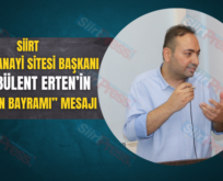 SİİRT KÜÇÜK SANAYİ SİTESİ BAŞKANI SITKI BÜLENT ERTEN’İN “KURBAN BAYRAMI” MESAJI