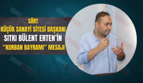 SİİRT KÜÇÜK SANAYİ SİTESİ BAŞKANI SITKI BÜLENT ERTEN’İN “KURBAN BAYRAMI” MESAJI