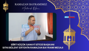 SİİRT KÜÇÜK SANAYİ SİTESİ BAŞKANI SITKI BÜLENT ERTEN’İN RAMAZAN BAYRAMI MESAJI