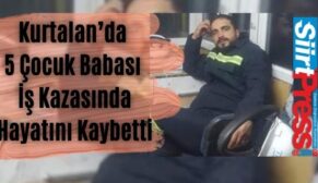 Kurtalan’da 5 Çocuk Babası İş Kazasında Hayatını Kaybetti