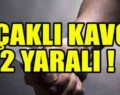 KURTALAN’DA BIÇAKLI KAVGA: 2 YARALI