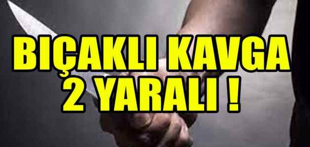 KURTALAN’DA BIÇAKLI KAVGA: 2 YARALI