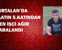 KURTALAN’DA İNŞAATIN 5.KATINDAN DÜŞEN İŞÇİ AĞIR YARALANDI