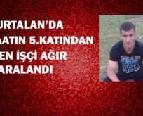 KURTALAN’DA İNŞAATIN 5.KATINDAN DÜŞEN İŞÇİ AĞIR YARALANDI