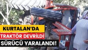 KURTALAN’DA DEVRİLEN TRAKTÖRÜN SÜRÜCÜSÜ YARALANDI