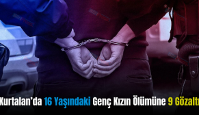 Kurtalan’da 16 Yaşındaki Genç Kızın Ölümüne 9 Gözaltı