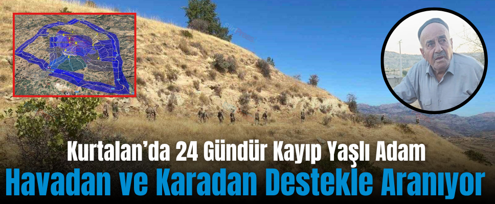 Kurtalan’da 24 Gündür Kayıp Yaşlı Adam Havadan ve Karadan Destekle Aranıyor