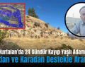 Kurtalan’da 24 Gündür Kayıp Yaşlı Adam Havadan ve Karadan Destekle Aranıyor