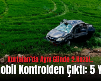 Kurtalan’da Aynı Günde 2.Kaza!.. Otomobil Kontrolden Çıktı: 5 Yaralı