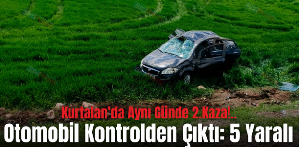 Kurtalan’da Aynı Günde 2.Kaza!.. Otomobil Kontrolden Çıktı: 5 Yaralı