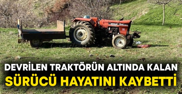 KURTALAN’DA TRAKTÖR DEVRİLDİ, SÜRÜCÜ HAYATINI KAYBETTİ