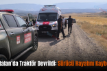 Kurtalan’da Traktör Devrildi: Sürücü Hayatını Kaybetti