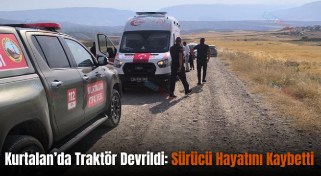 Kurtalan’da Traktör Devrildi: Sürücü Hayatını Kaybetti