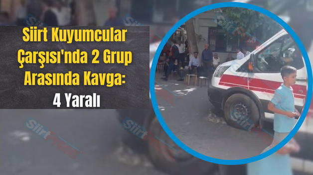 Siirt Kuyumcular Çarşısı’nda 2 Grup Arasında Kavga: 4 Yaralı