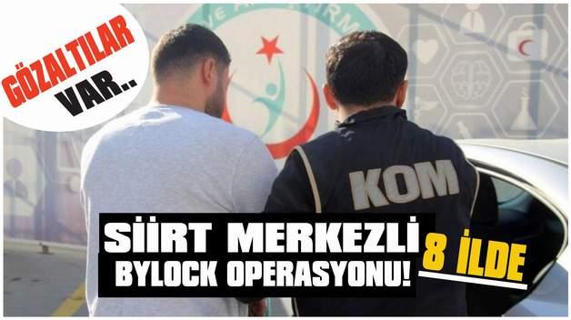 SİİRT MERKEZLİ 8 İLDE BYLOCK OPERASYONU! GÖZALTILAR VAR..