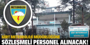 SİİRT METEOROLOJİ MÜDÜRLÜĞÜNE SÖZLEŞMELİ PERSONEL ALINACAK!
