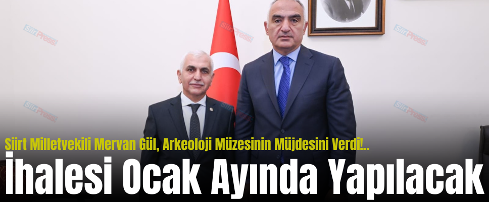 Siirt Milletvekili Mervan Gül, Arkeoloji Müzesinin Müjdesini Verdi!..İhalesi Ocak Ayında Yapılacak