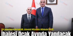Siirt Milletvekili Mervan Gül, Arkeoloji Müzesinin Müjdesini Verdi!..İhalesi Ocak Ayında Yapılacak