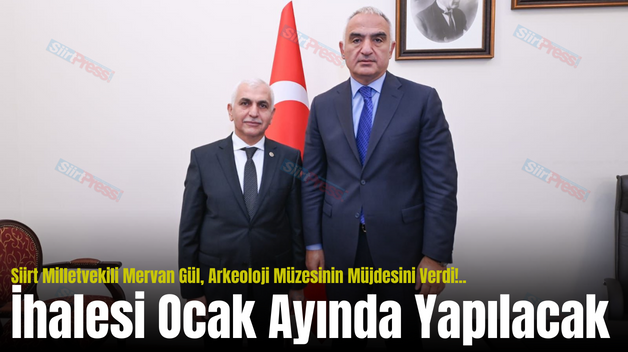 Siirt Milletvekili Mervan Gül, Arkeoloji Müzesinin Müjdesini Verdi!..İhalesi Ocak Ayında Yapılacak