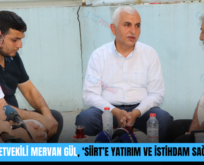 SİİRT MİLLETVEKİLİ MERVAN GÜL, ‘SİİRT’E YATIRIM VE İSTİHDAM SAĞLANACAK”