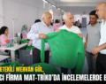 SİİRT MİLLETVEKİLİ MERVAN GÜL, YATIRIMCI FİRMA MAT-TRİKO’DA İNCELEMELERDE BULUNDU