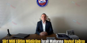 Siirt Milli Eğitim Müdürüne İsrail Mallarına Boykot Çağrısı