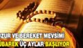 MÜBAREK ÜÇ AYLAR YARIN BAŞLIYOR!..