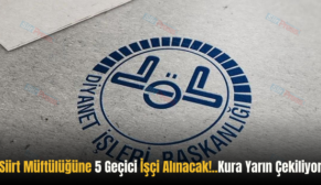 Siirt Müftülüğüne 5 Geçici İşçi Alınacak!.. Kura Yarın Çekiliyor