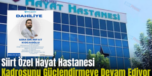 Siirt Özel Hayat Hastanesi Kadrosunu Güçlendirmeye Devam Ediyor