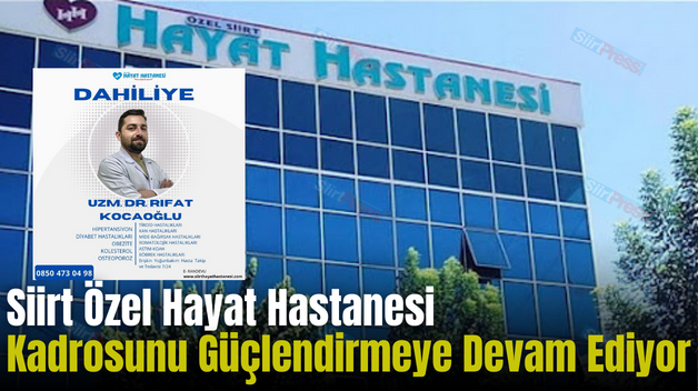 Siirt Özel Hayat Hastanesi Kadrosunu Güçlendirmeye Devam Ediyor