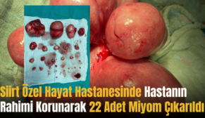 Siirt Özel Hayat Hastanesinde Hastanın Rahimi Korunarak 22 Adet Miyom Çıkarıldı