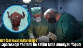 Siirt Özel Hayat Hastanesinde Laparoskopi Yöntemi İle Rahim Alma Ameliyatı Yapıldı