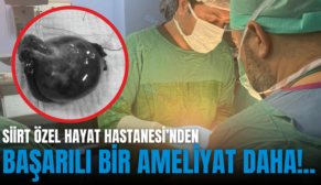 SİİRT ÖZEL HAYAT HASTANESİ’NDEN BAŞARILI BİR AMELİYAT DAHA!..