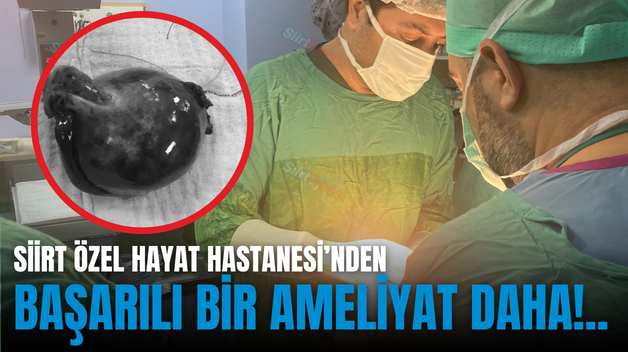 SİİRT ÖZEL HAYAT HASTANESİ’NDEN BAŞARILI BİR AMELİYAT DAHA!..