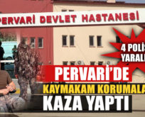 KAYMAKAM KORUMALARI KAZA YAPTI: 4 POLİS YARALI