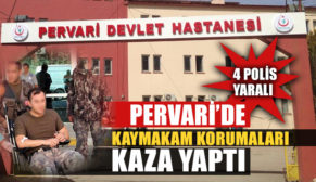 KAYMAKAM KORUMALARI KAZA YAPTI: 4 POLİS YARALI