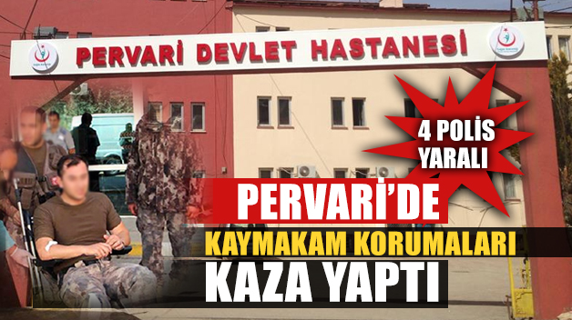 KAYMAKAM KORUMALARI KAZA YAPTI: 4 POLİS YARALI